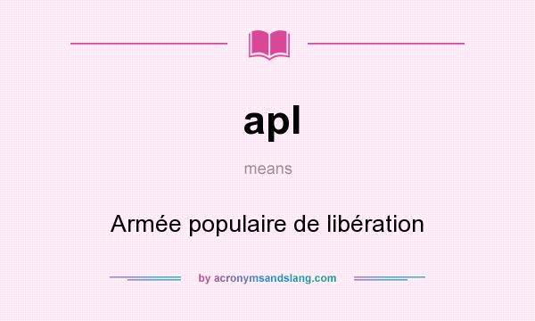 What does apl mean? It stands for Armée populaire de libération