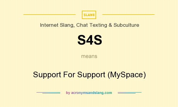 What does S4S mean? It stands for Support For Support (MySpace)