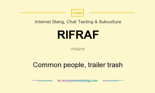 What does RIFRAF mean? It stands for Common people, trailer trash