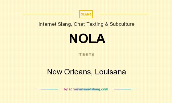 What does NOLA mean? It stands for New Orleans, Louisana