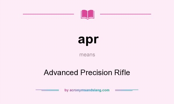 What does apr mean? It stands for Advanced Precision Rifle