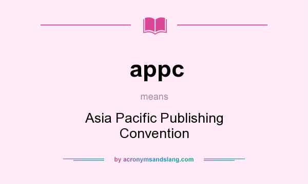 What does appc mean? It stands for Asia Pacific Publishing Convention