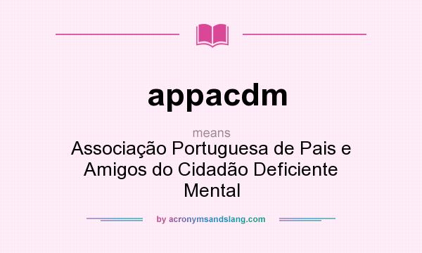 What does appacdm mean? It stands for Associação Portuguesa de Pais e Amigos do Cidadão Deficiente Mental