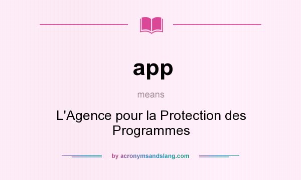 What does app mean? It stands for L`Agence pour la Protection des Programmes
