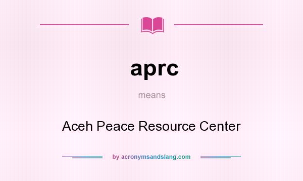 What does aprc mean? It stands for Aceh Peace Resource Center