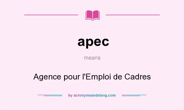 What does apec mean? It stands for Agence pour l`Emploi de Cadres