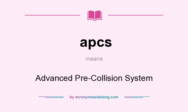 What does apcs mean? It stands for Advanced Pre-Collision System