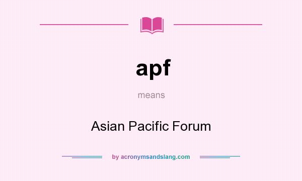 What does apf mean? It stands for Asian Pacific Forum