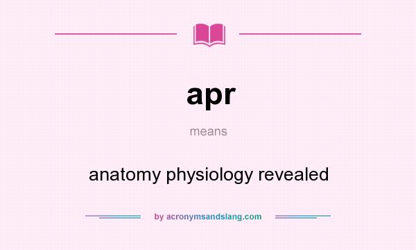 What does apr mean? It stands for anatomy physiology revealed