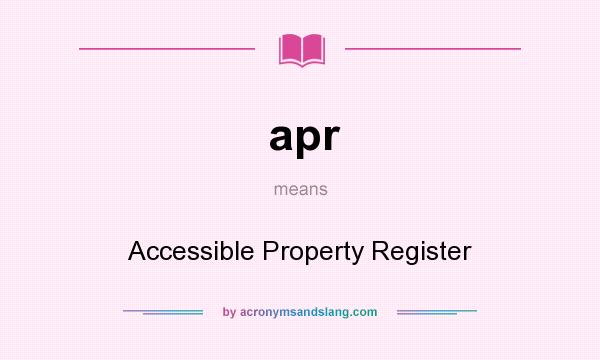 What does apr mean? It stands for Accessible Property Register
