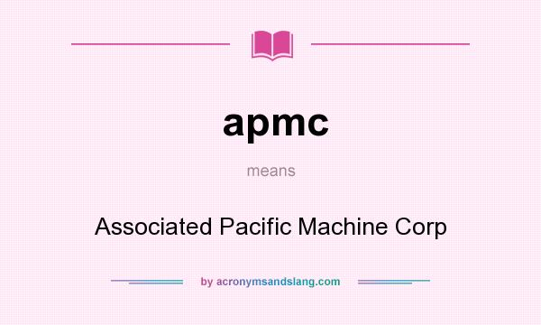 What does apmc mean? It stands for Associated Pacific Machine Corp