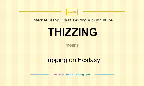 What does THIZZING mean? It stands for Tripping on Ecstasy