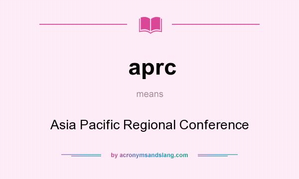 What does aprc mean? It stands for Asia Pacific Regional Conference