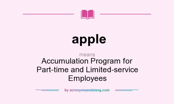 What does apple mean? It stands for Accumulation Program for Part-time and Limited-service Employees