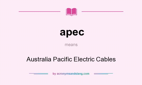 What does apec mean? It stands for Australia Pacific Electric Cables
