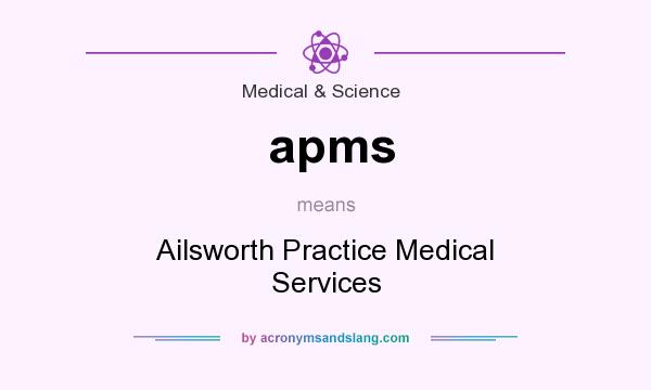 What does apms mean? It stands for Ailsworth Practice Medical Services