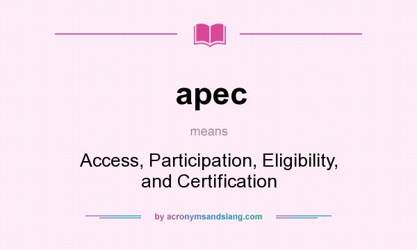 What does apec mean? It stands for Access, Participation, Eligibility, and Certification