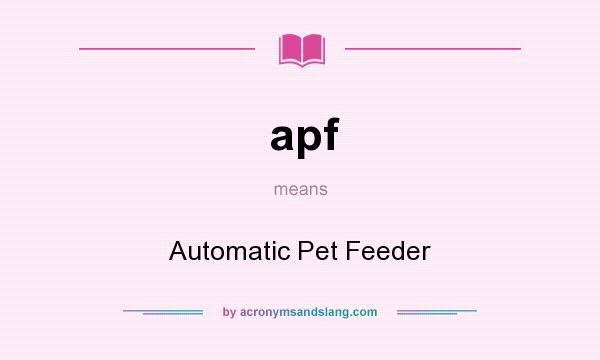 What does apf mean? It stands for Automatic Pet Feeder