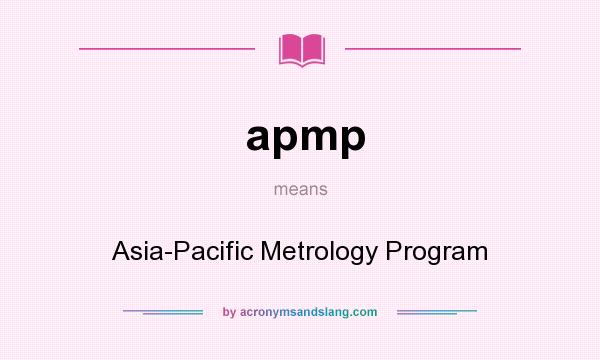 What does apmp mean? It stands for Asia-Pacific Metrology Program