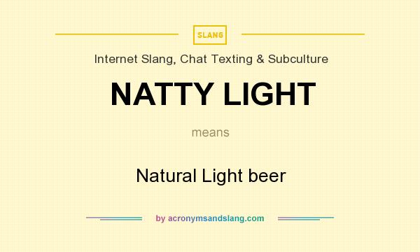 What does NATTY LIGHT mean? It stands for Natural Light beer