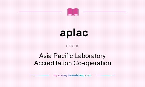 What does aplac mean? It stands for Asia Pacific Laboratory Accreditation Co-operation