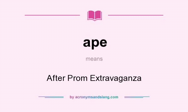 What does ape mean? It stands for After Prom Extravaganza