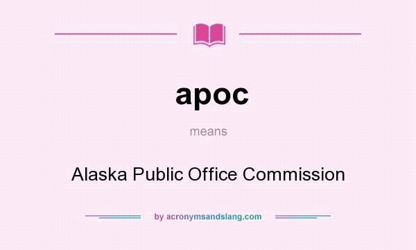 What does apoc mean? It stands for Alaska Public Office Commission