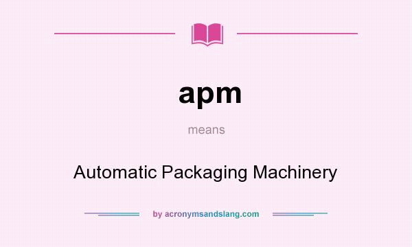 What does apm mean? It stands for Automatic Packaging Machinery