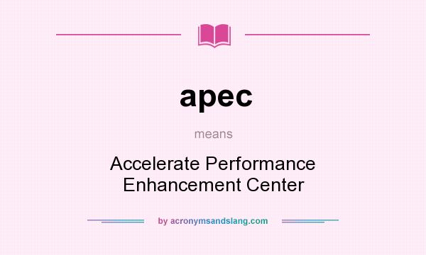 What does apec mean? It stands for Accelerate Performance Enhancement Center
