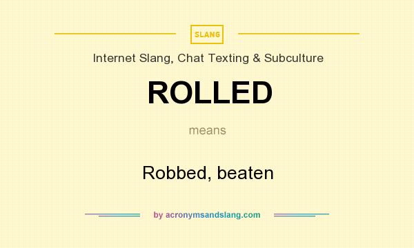 What does ROLLED mean? It stands for Robbed, beaten