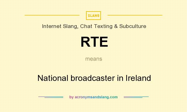 What does RTE mean? It stands for National broadcaster in Ireland