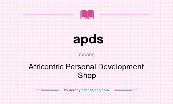 What does apds mean? It stands for Africentric Personal Development Shop