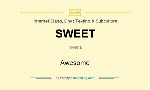 What does SWEET mean? It stands for Awesome