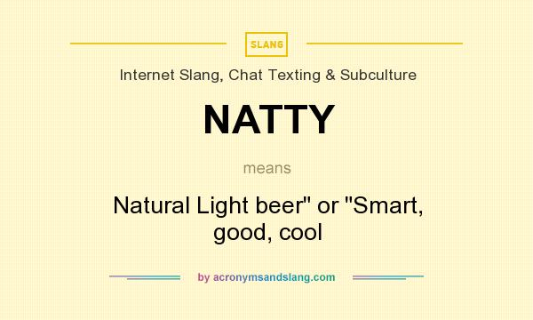 What does NATTY mean? It stands for Natural Light beer