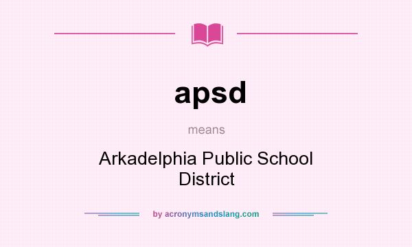 What does apsd mean? It stands for Arkadelphia Public School District