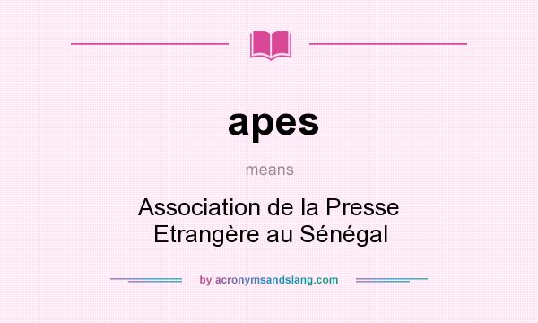 What does apes mean? It stands for Association de la Presse Etrangère au Sénégal