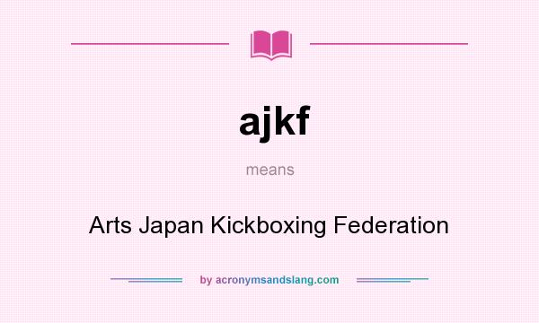 What does ajkf mean? It stands for Arts Japan Kickboxing Federation