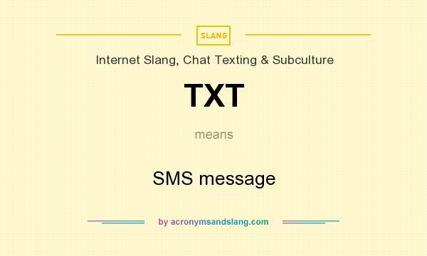 What does TXT mean? It stands for SMS message