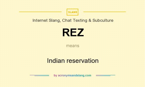 What does REZ mean? It stands for Indian reservation