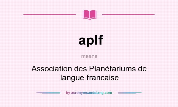 What does aplf mean? It stands for Association des Planétariums de langue francaise