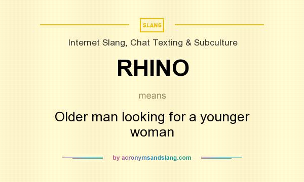 What does RHINO mean? It stands for Older man looking for a younger woman
