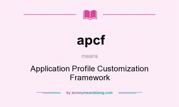 What does apcf mean? It stands for Application Profile Customization Framework