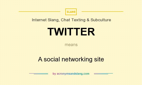 What does TWITTER mean? It stands for A social networking site
