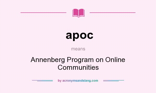 What does apoc mean? It stands for Annenberg Program on Online Communities