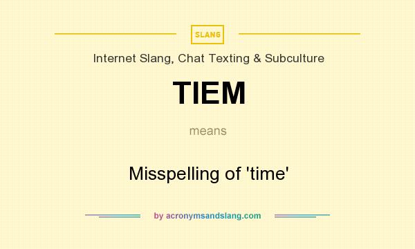 What does TIEM mean? It stands for Misspelling of `time`