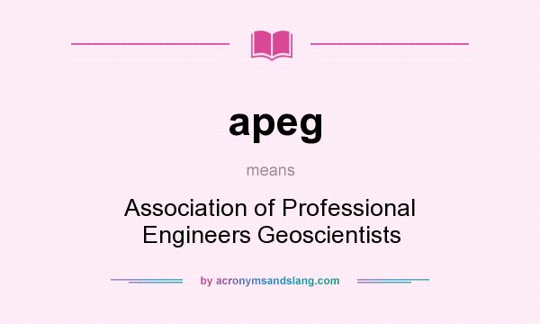 What does apeg mean? It stands for Association of Professional Engineers Geoscientists