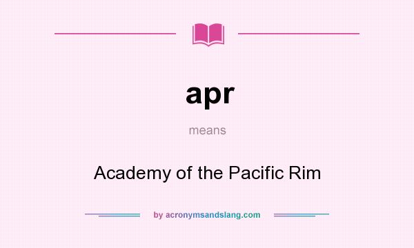 What does apr mean? It stands for Academy of the Pacific Rim