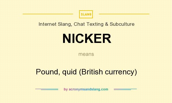 What does NICKER mean? It stands for Pound, quid (British currency)