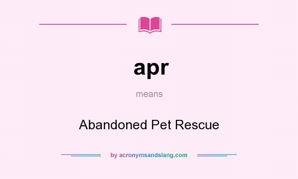 What does apr mean? It stands for Abandoned Pet Rescue
