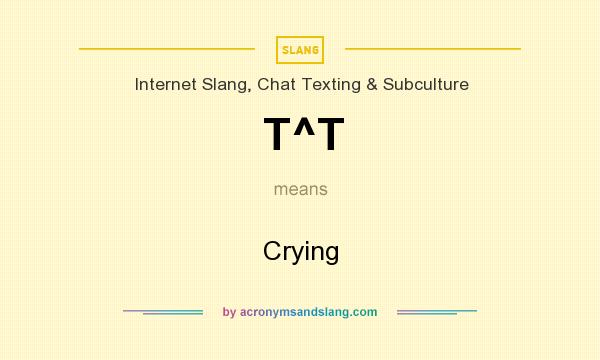 What does T^T mean? It stands for Crying